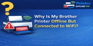 Why Is My Brother Printer Offline But Connected to WiFi